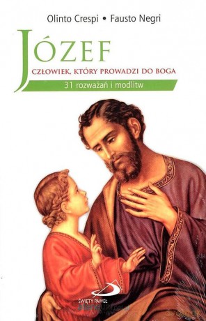 Józef - człowiek, który prowadzi do Boga - Olinto Crespi, Fausto Negri [KSIĄŻKA]