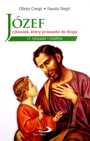 Józef - człowiek, który prowadzi do Boga - Olinto Crespi, Fausto Negri [KSIĄŻKA]