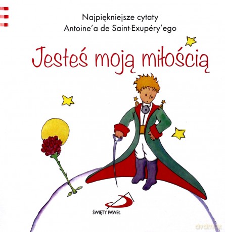 Mały Książę 2 - Jesteś moja miłością - Antoine de Saint-Exupery [KSIĄŻKA]