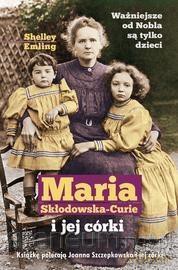 Maria Skłodowska-Curie i jej córki - Shelley Emling [KSIĄŻKA]