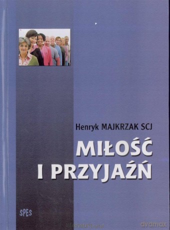 Miłość i przyjaźń - Henryk Majkrzak [KSIĄŻKA]