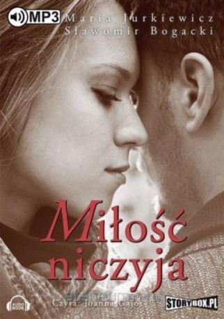 Miłość niczyja. Audiobook - Maria Jurkiewicz, Sławomir Bogacki [AUDIOBOOK]
