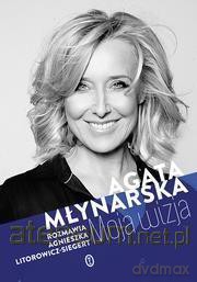 Moja wizja - Agata Młynarska, Agnieszka Litorowicz-Siegert [KSIĄŻKA]