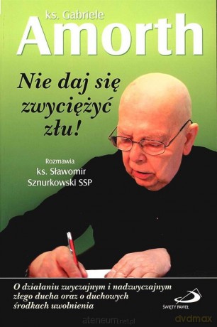 Nie daj się zwyciężyć złu - Amorth Gabriele [KSIĄŻKA]