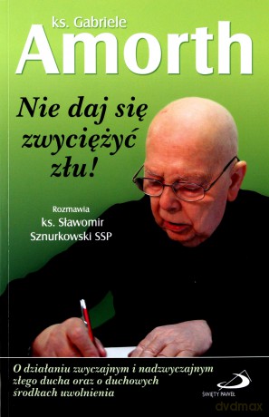 Nie daj się zwyciężyć złu - Amorth Gabriele [KSIĄŻKA]