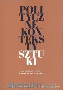 Polityczne konteksty sztuki [KSIĄŻKA]