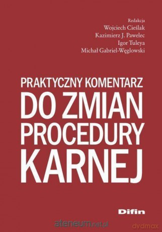 Praktyczny komentarz do zmian procedury karnej - Wojciech Cieślak, Kazimierz J. Pawelec, Igor Tuleya [KSIĄŻKA]