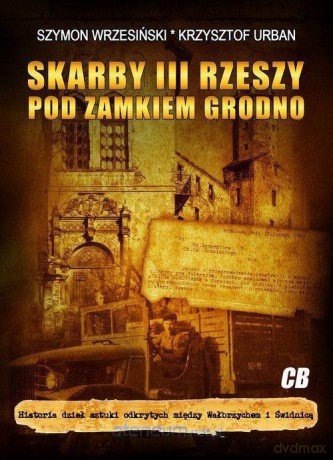Skarby III Rzeszy pod zamkiem Grodno - Krzysztof Urban, Szymon Wrzesiński [KSIĄŻKA]