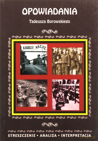 Streszczenia - Opowiadania Tadeusza Borowskiego - Magdalena Selbirak [KSIĄŻKA]