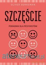 Szczęście. Poradnik dla pesymistów Szczęście - Oliver Burkeman [KSIĄŻKA]