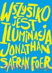 Wszystko jest iluminacją - Jonathan Safran Foer [KSIĄŻKA]