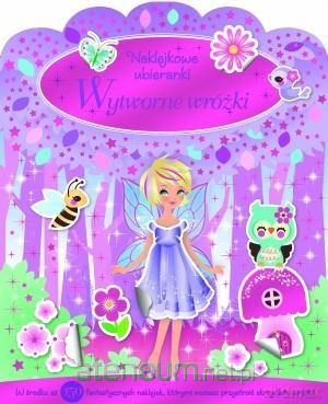 Wytworne wróżki. Naklejkowe ubieranki [KSIĄŻKA]