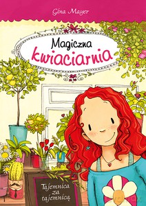Magiczna kwiaciarnia. Tajemnica za tajemnicą - Gina Mayer [KSIĄŻKA]