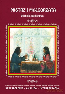 Mistrz i Małgorzata Michaiła Bułhakowa. Streszczenie, analiza, interpretacja - Ilona Kulik [KSIĄŻKA]