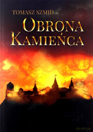 Obrona Kamieńca - Tomasz Szmid [KSIĄŻKA]