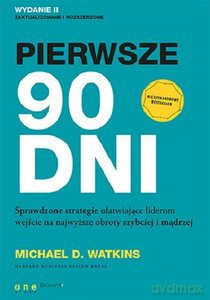 Pierwsze 90 dni - Michael D. Watkins [KSIĄŻKA]