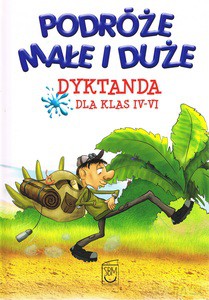 Podróże małe i duże. Dyktanda klas IV-VI [KSIĄŻKA]