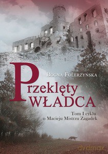 Przeklęty władca (Tom I) cyklu o Macieju Mistrzu Zagadek - Bogna Folerzyńska [KSIĄŻKA]