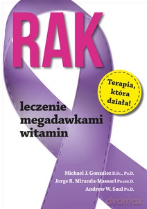 Rak. Leczenie megadawkami witamin - A. W. Saul, M. J. Gonzalez, J. R. Miranda-Massari [KSIĄŻKA]