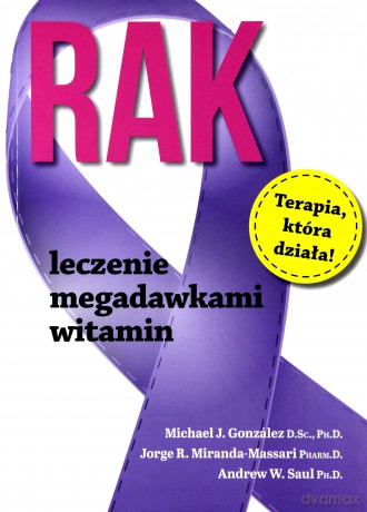 Rak. Leczenie megadawkami witamin - A. W. Saul, M. J. Gonzalez, J. R. Miranda-Massari [KSIĄŻKA]