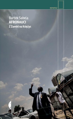 Afronauci z zambii na księżyc - Bartek Sabela [KSIĄŻKA]