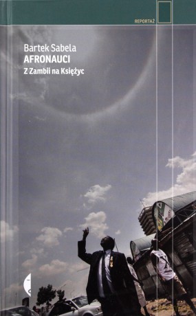 Afronauci z zambii na księżyc - Bartek Sabela [KSIĄŻKA]
