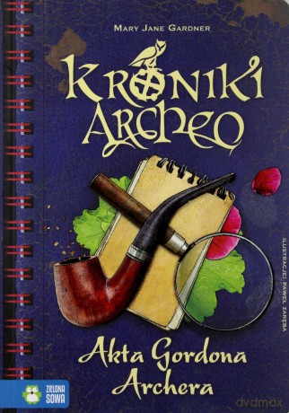 Akta Gordona Archera. Kroniki Archeo - Mary Jane Gardner [KSIĄŻKA]