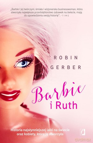 Barbie i Ruth. Historia najsłynniejszej lalki na świecie oraz kobiety która ją stworzyła - Robin Gerber [KSIĄŻKA]