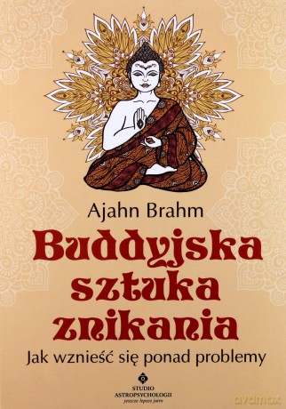Buddyjska sztuka znikania. Jak wznieść się ponad problemy - Ajahn Brahm [KSIĄŻKA]