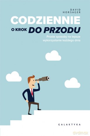 Codziennie o krok do przodu. Proste sposoby na lepsze wykorzystanie każdego dnia - David Horsager [KSIĄŻKA]