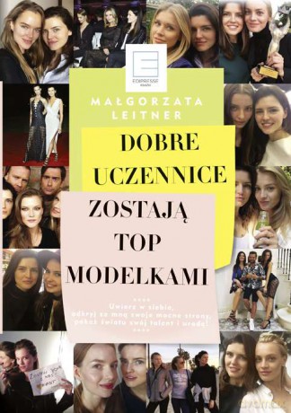 Dobre uczennice zostają top modelkami - Małgorzata Leitner [KSIĄŻKA]