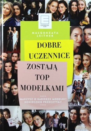 Dobre uczennice zostają top modelkami - Małgorzata Leitner [KSIĄŻKA]