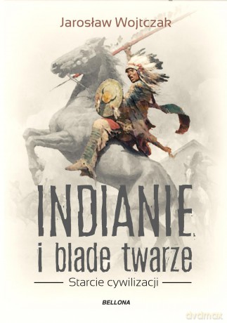 Indianie i blade twarze - Jarosław Wojtczak [KSIĄŻKA]