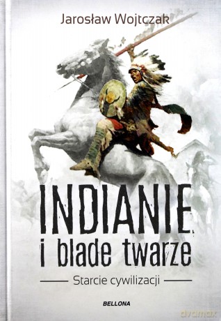Indianie i blade twarze - Jarosław Wojtczak [KSIĄŻKA]