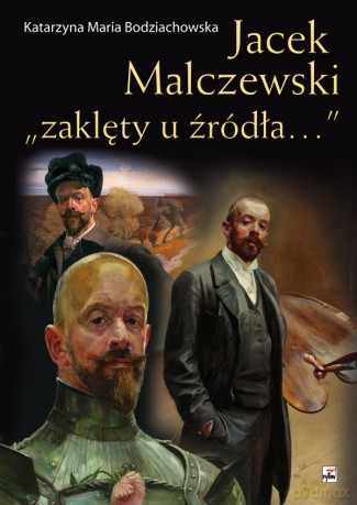 Jacek Malczewski zaklęty u źródła - Katarzyna Maria Bodziachowska [KSIĄŻKA]