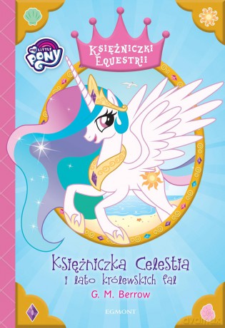 Księżniczka Celestia i lato królewskich fal. My Little Pony - G.M. Berrow [KSIĄŻKA]
