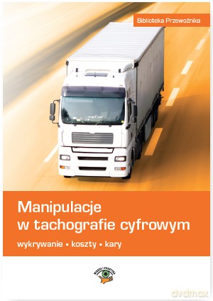 Manipulacje w tachografie cyfrowym. Wykrywanie, koszty, kary - Marek Herma [KSIĄŻKA]