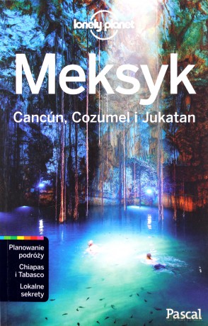Meksyk Cancun Cozumel i Jukatan. Lonely Planet [KSIĄŻKA]