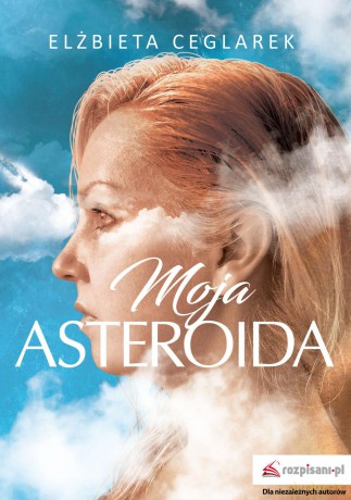 Moja asteroida - Elżbieta Ceglarek [KSIĄŻKA]