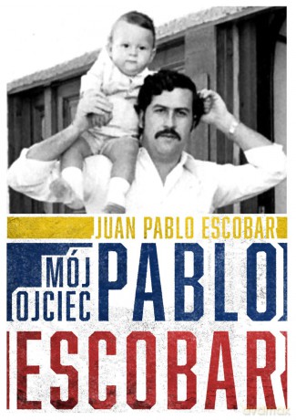 Mój ojciec Pablo Escobar - Juan Pablo Escobar [KSIĄŻKA]