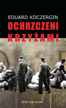 Ochrzczeni krzyżami - Eduard Koczergin [KSIĄŻKA]