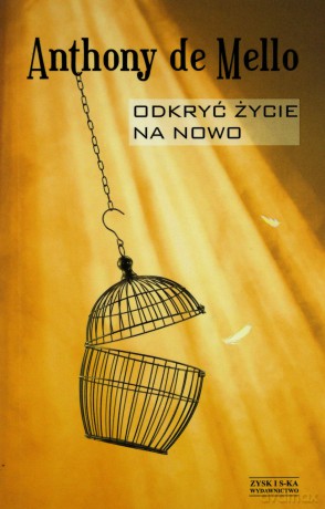 Odkryć życie na nowo. Przebudzenie na rzeczywistość - Anthony De Mello [KSIĄŻKA]