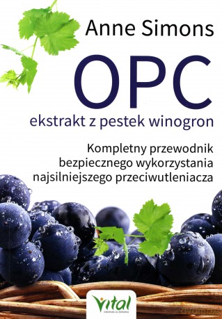 OPC ekstrakt z pestek winogron. Kompletny przewodnik bezpiecznego wykorzystania najsilniejszego przeciwutleniacza - Anne Simons [KSIĄŻKA]