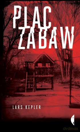 Plac zabaw - Lars Kepler [KSIĄŻKA]