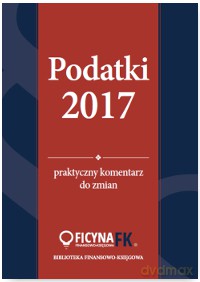 Podatki 2017. Praktyczny komentarz do zmian [KSIĄŻKA]