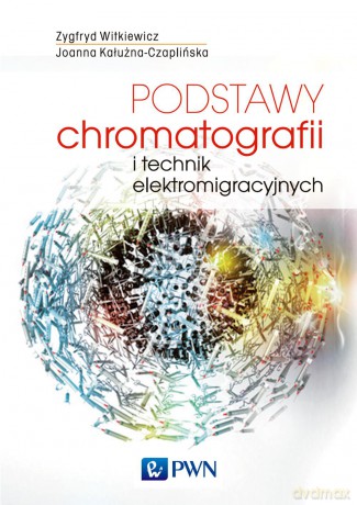 Podstawy chromatografii i technik elektromigracyjnych - Zygfryd Witkiewicz [KSIĄŻKA]