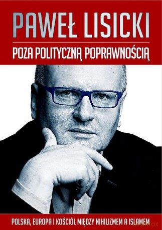 Poza polityczną poprawnością. Europa między nihilizmem a islamem - Paweł Lisiecki [KSIĄŻKA]