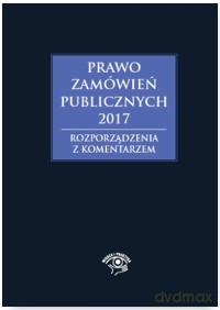 Prawo zamówień publicznych 2017 Rozporządzenia z komentarzem - Andrzela Gawrońska Baran [KSIĄŻKA]