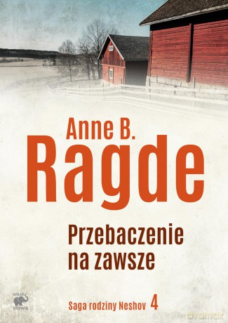 Zawsze jest przebaczenie. Saga rodziny Neshov (Tom 4) - Anne B. Ragde [KSIĄŻKA]