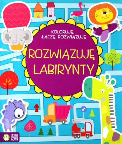 Rozwiązuję labirynty. Koloruję, łączę, rozwiązuję [KSIĄŻKA]